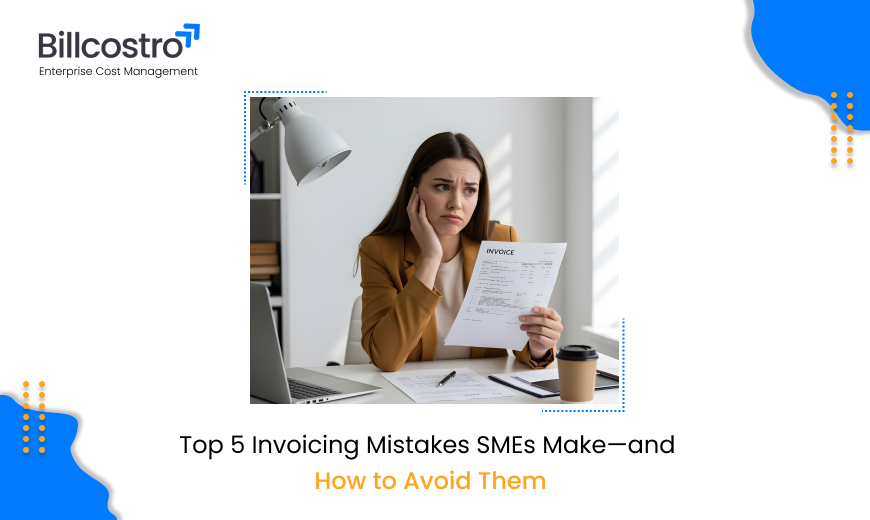 Top 5 Invoicing Mistakes SMEs Make—and How to Avoid Them