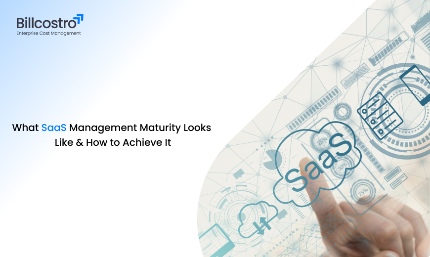 What SaaS Management Maturity Looks Like & How to Achieve It